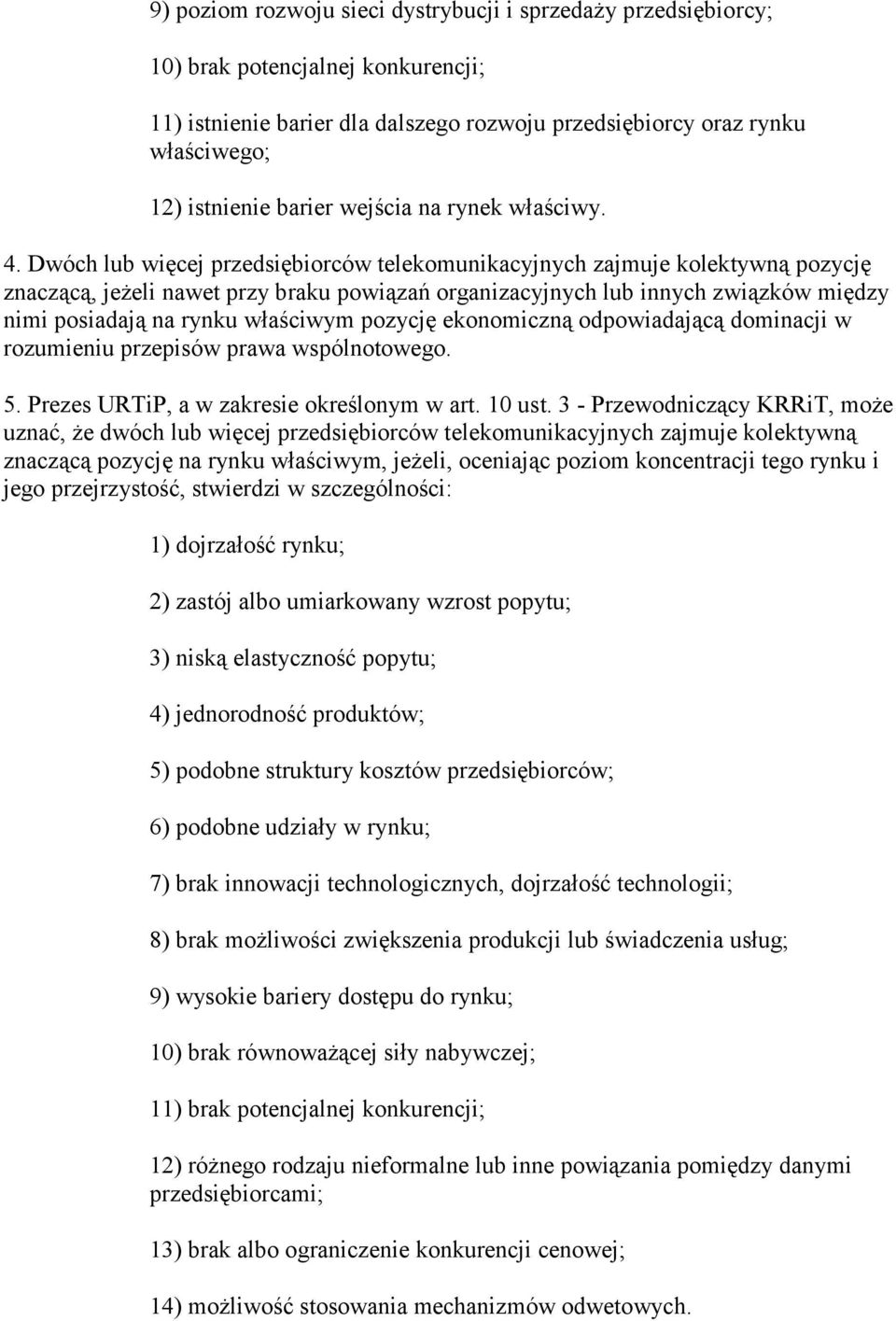 Dwóch lub więcej przedsiębiorców telekomunikacyjnych zajmuje kolektywną pozycję znaczącą, jeżeli nawet przy braku powiązań organizacyjnych lub innych związków między nimi posiadają na rynku właściwym