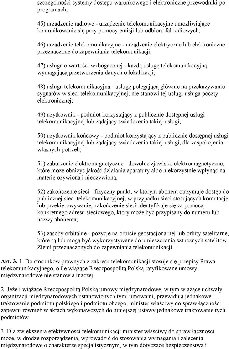 telekomunikacyjną wymagającą przetworzenia danych o lokalizacji; 48) usługa telekomunikacyjna - usługę polegającą głównie na przekazywaniu sygnałów w sieci telekomunikacyjnej; nie stanowi tej usługi