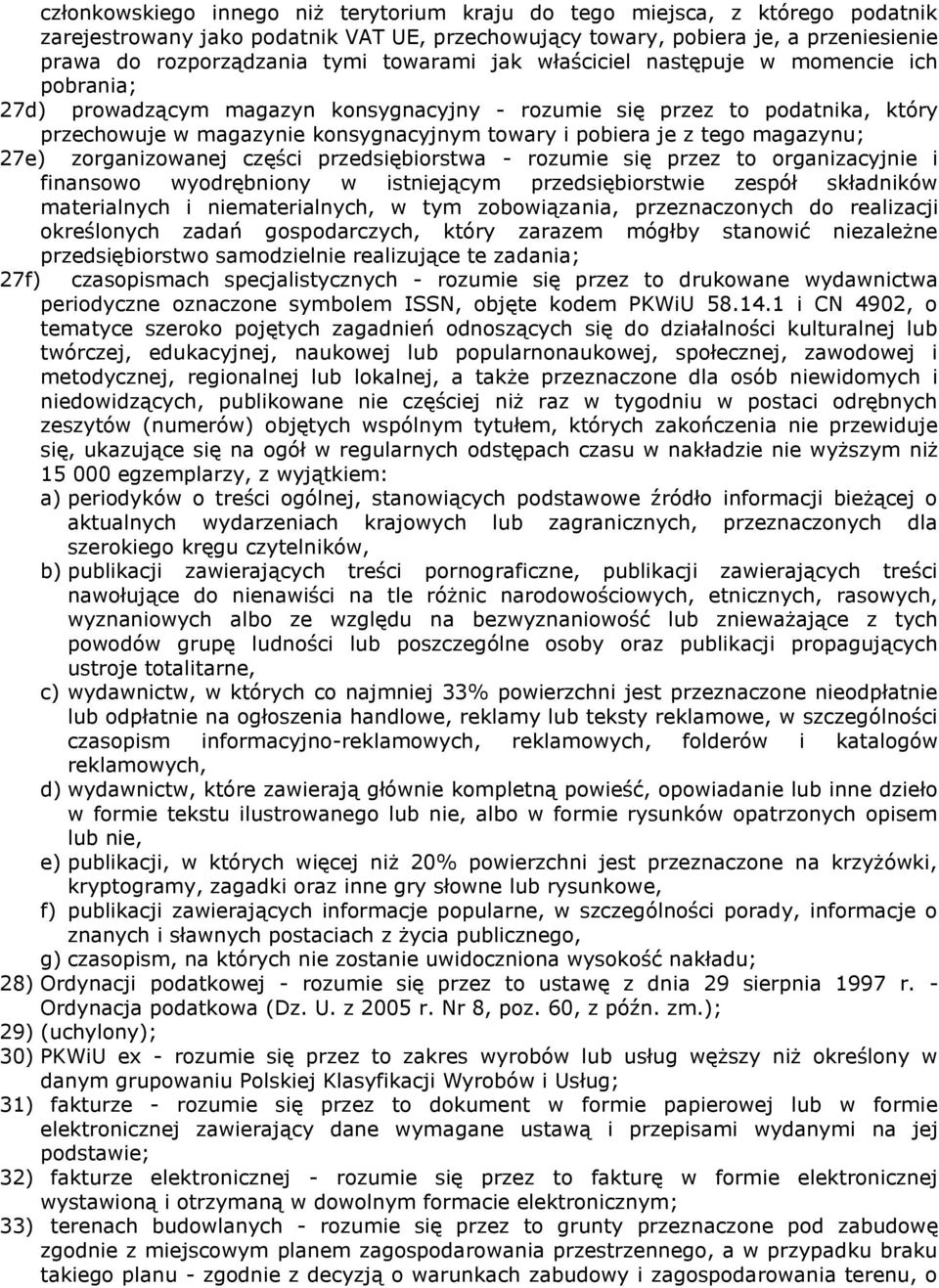 tego magazynu; 27e) zorganizowanej części przedsiębiorstwa - rozumie się przez to organizacyjnie i finansowo wyodrębniony w istniejącym przedsiębiorstwie zespół składników materialnych i