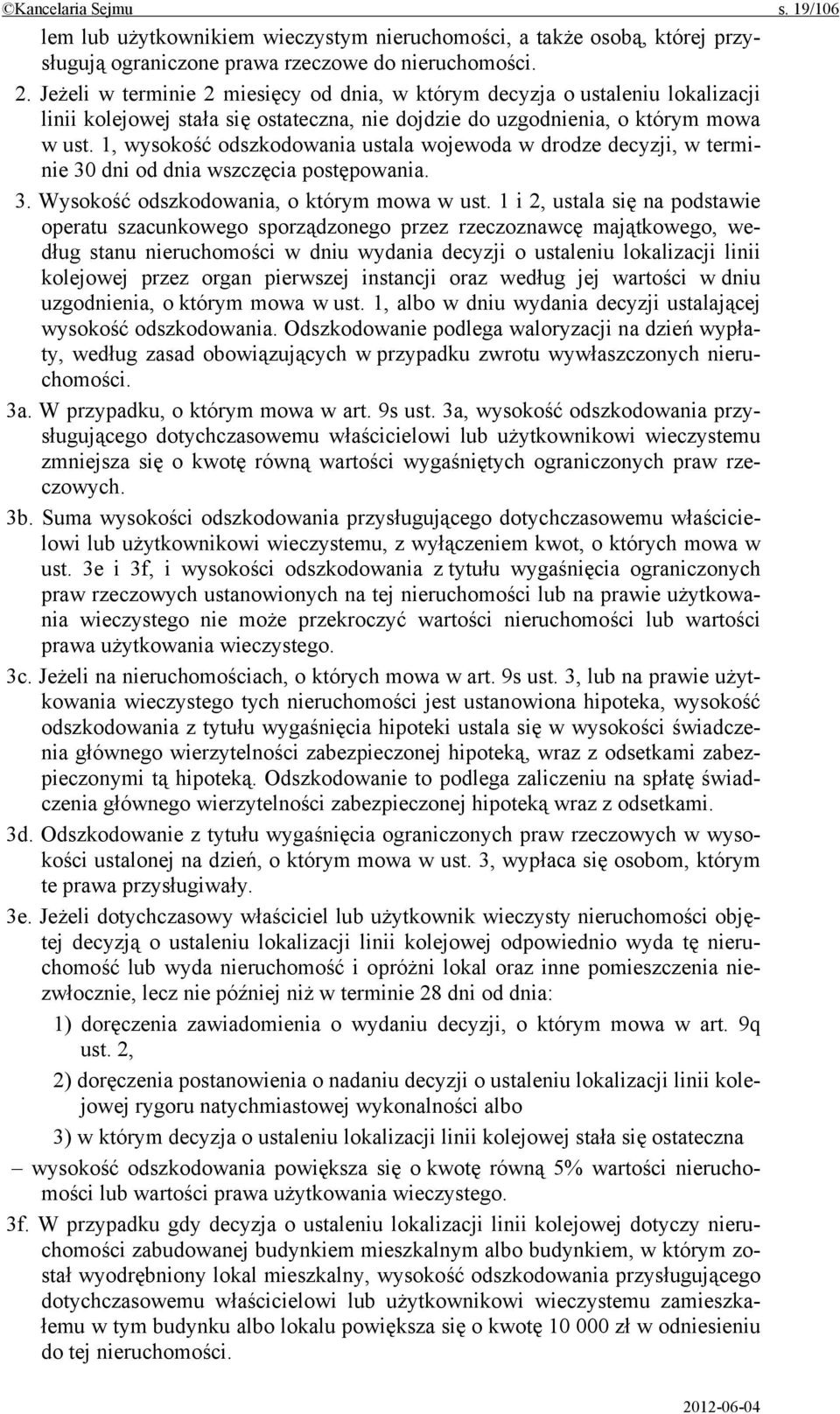 1, wysokość odszkodowania ustala wojewoda w drodze decyzji, w terminie 30 dni od dnia wszczęcia postępowania. 3. Wysokość odszkodowania, o którym mowa w ust.