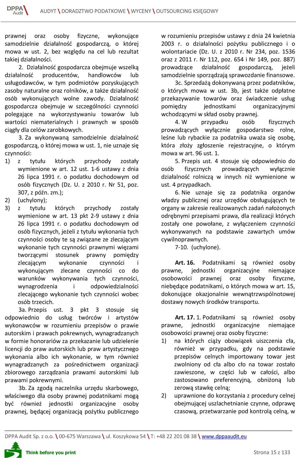 Działalność gospodarcza obejmuje wszelką działalność producentów, handlowców lub usługodawców, w tym podmiotów pozyskujących zasoby naturalne oraz rolników, a także działalność osób wykonujących