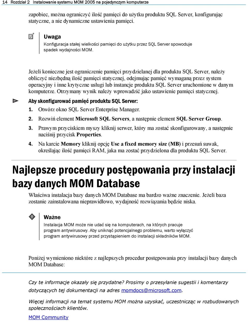 Jeżeli konieczne jest ograniczenie pamięci przydzielanej dla produktu SQL Server, należy obliczyć niezbędną ilość pamięci statycznej, odejmując pamięć wymaganą przez system operacyjny i inne