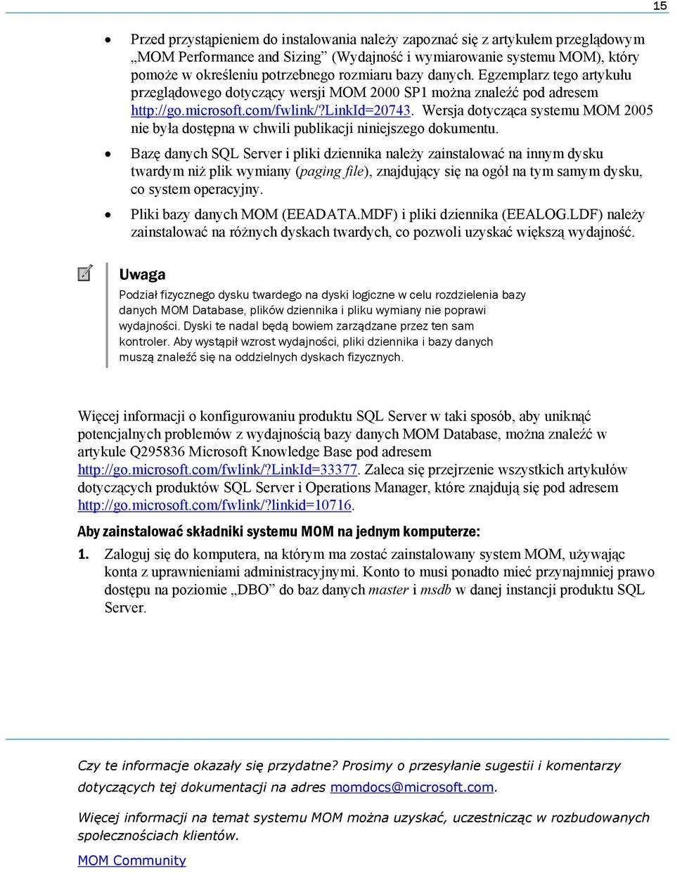 Wersja dotycząca systemu MOM 2005 nie była dostępna w chwili publikacji niniejszego dokumentu.