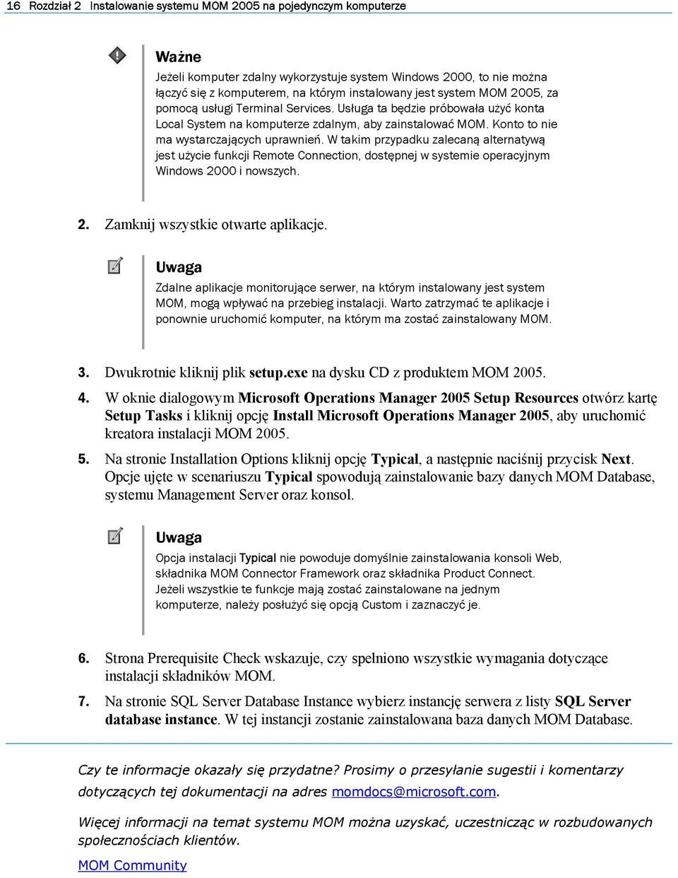 W takim przypadku zalecaną alternatywą jest użycie funkcji Remote Connection, dostępnej w systemie operacyjnym Windows 2000 i nowszych. 2. Zamknij wszystkie otwarte aplikacje.