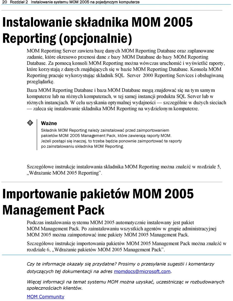 Za pomocą konsoli MOM Reporting można wówczas uruchomić i wyświetlić raporty, które korzystają z danych znajdujących się w bazie MOM Reporting Database.