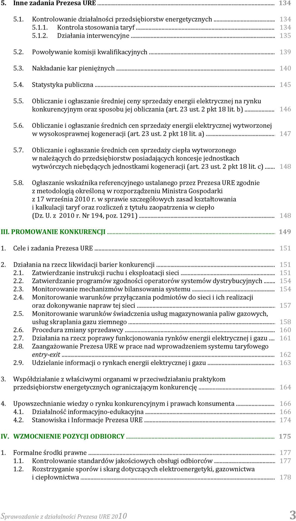 23 ust. 2 pkt 18 lit. b)... 146 5.6. Obliczanie i ogłaszanie średnich cen sprzedaży energii elektrycznej wytworzonej w wysokosprawnej kogeneracji (art. 23 ust. 2 pkt 18 lit. a)... 147 