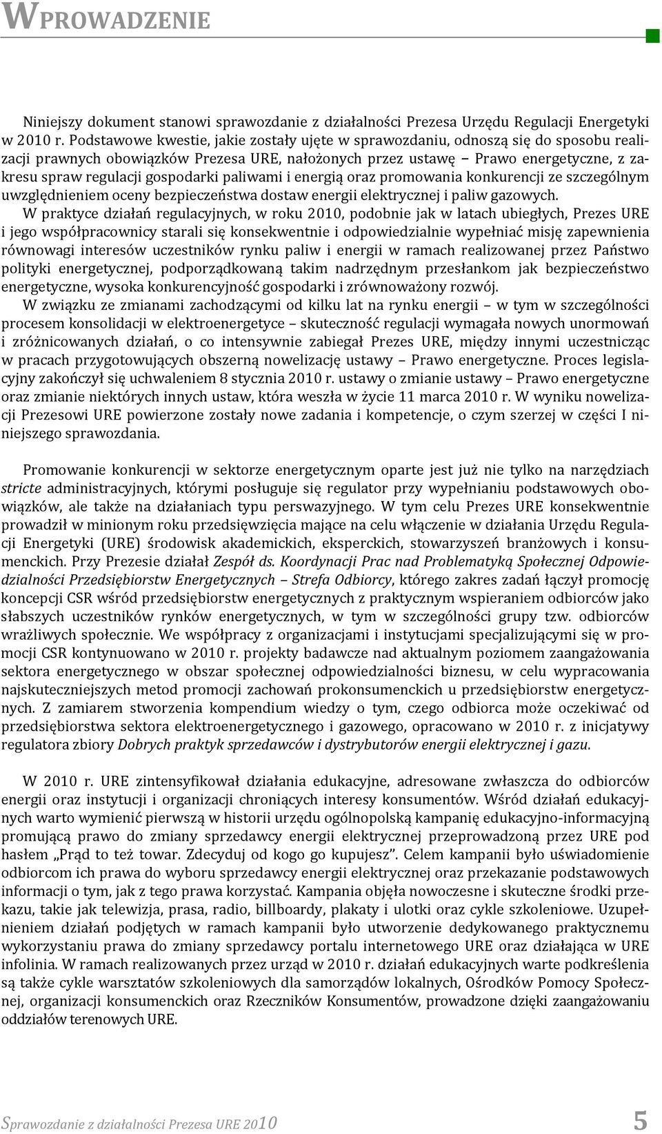 gospodarki paliwami i energią oraz promowania konkurencji ze szczególnym uwzględnieniem oceny bezpieczeństwa dostaw energii elektrycznej i paliw gazowych.