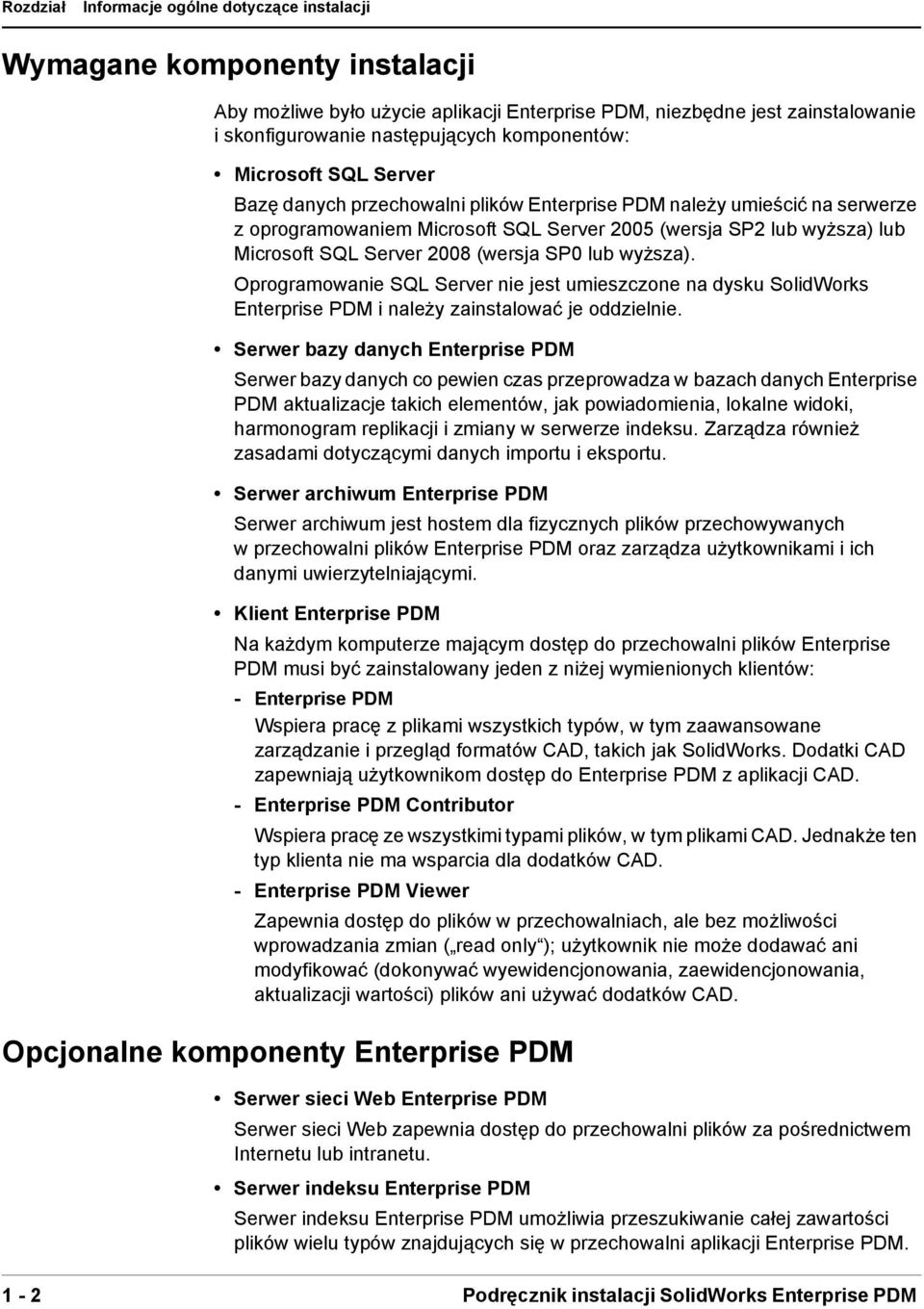 Server 2008 (wersja SP0 lub wyższa). Oprogramowanie SQL Server nie jest umieszczone na dysku SolidWorks Enterprise PDM i należy zainstalować je oddzielnie.