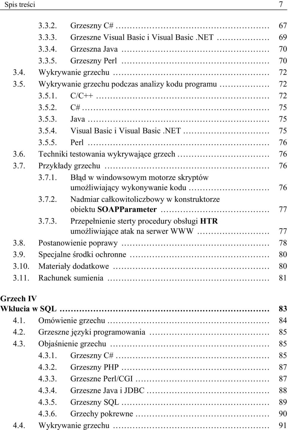 .. 76 3.7.1. Błąd w windowsowym motorze skryptów umożliwiający wykonywanie kodu... 76 3.7.2. Nadmiar całkowitoliczbowy w konstruktorze obiektu SOAPParameter... 77 3.7.3. Przepełnienie sterty procedury obsługi HTR umożliwiające atak na serwer WWW.