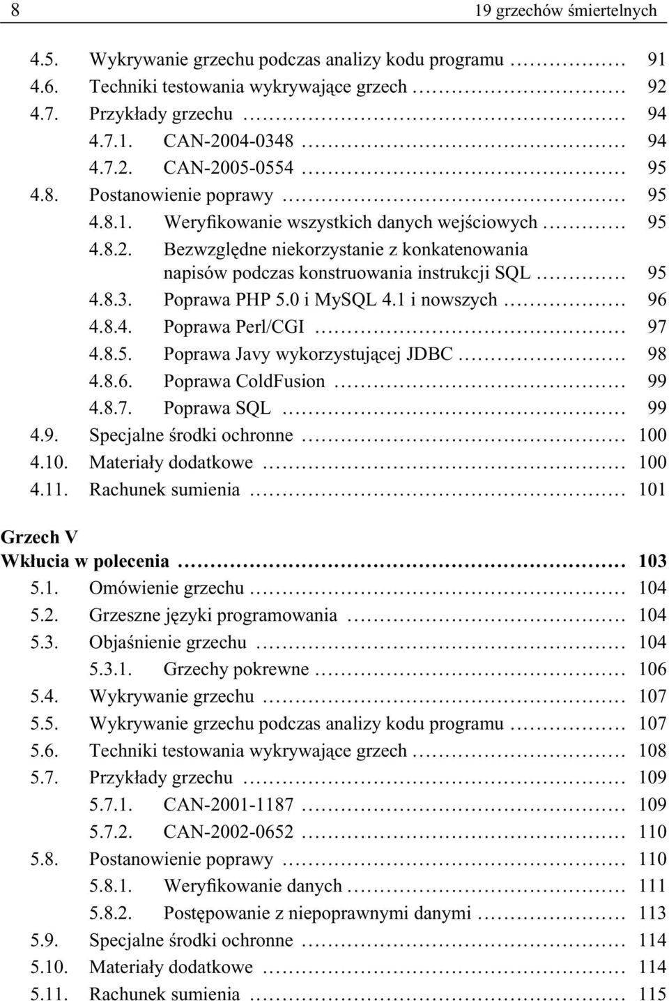 Poprawa PHP 5.0 i MySQL 4.1 i nowszych... 96 4.8.4. Poprawa Perl/CGI... 97 4.8.5. Poprawa Javy wykorzystującej JDBC... 98 4.8.6. Poprawa ColdFusion... 99 4.8.7. Poprawa SQL... 99 4.9. Specjalne środki ochronne.