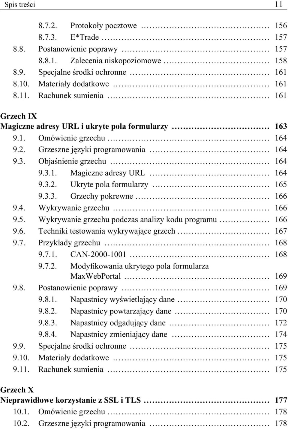 .. 164 9.3.1. Magiczne adresy URL... 164 9.3.2. Ukryte pola formularzy... 165 9.3.3. Grzechy pokrewne... 166 9.4. Wykrywanie grzechu... 166 9.5. Wykrywanie grzechu podczas analizy kodu programu.