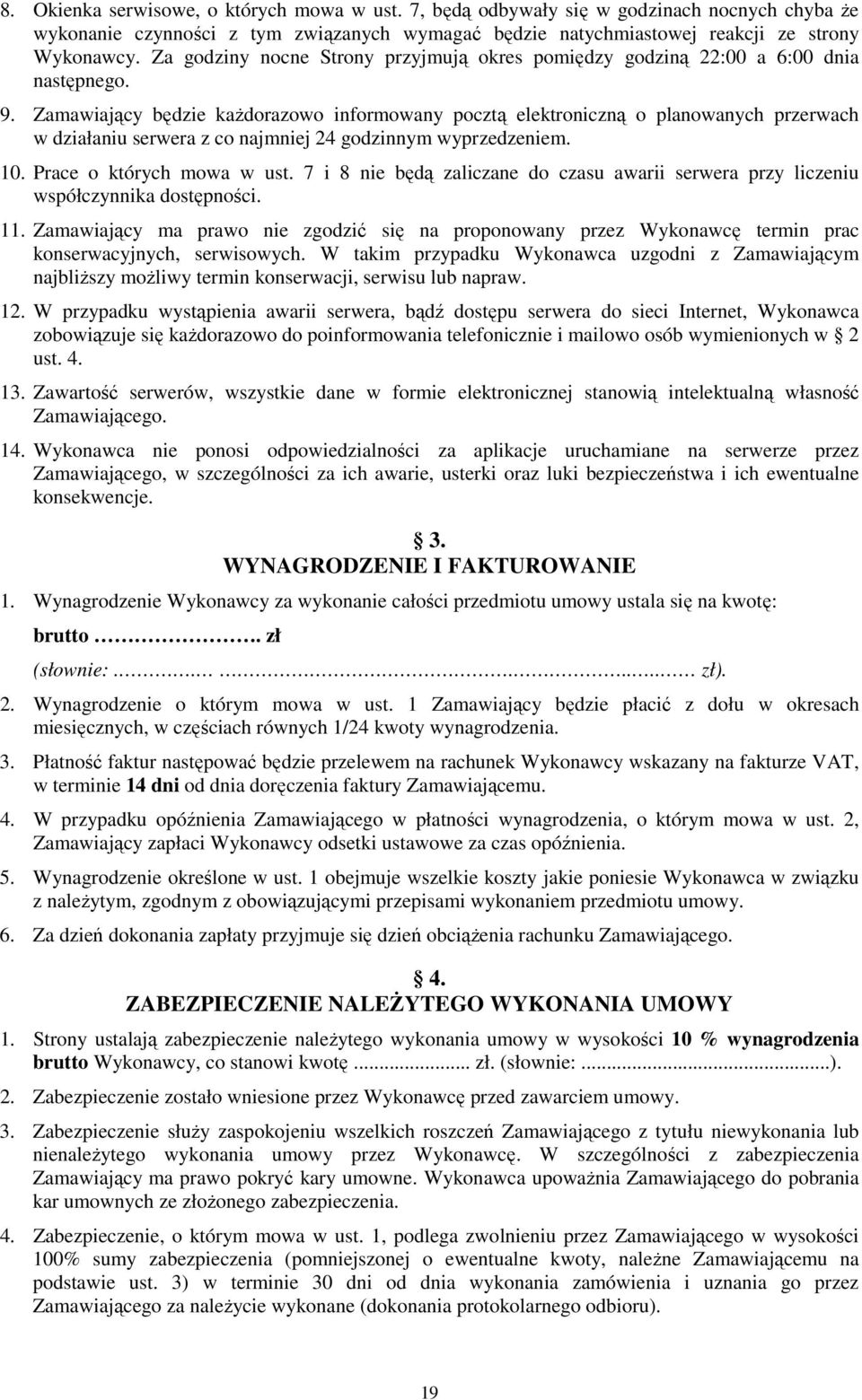 Zamawiający będzie kaŝdorazowo informowany pocztą elektroniczną o planowanych przerwach w działaniu serwera z co najmniej 24 godzinnym wyprzedzeniem. 10. Prace o których mowa w ust.