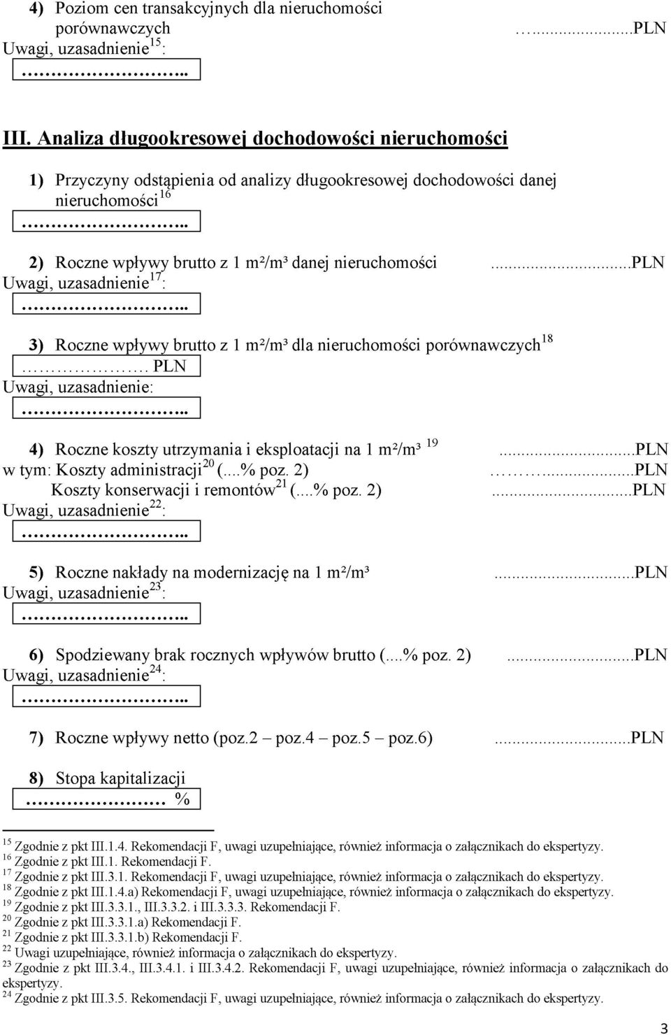 ..pln 17 Uwagi, uzasadnienie : 18 3) Roczne wpływy brutto z 1 m2/m3 dla nieruchomości porównawczych... p l n H Uwagi, uzasadnienie: 4) Roczne koszty utrzymania i eksploatacji na 1 m2/m3 19.