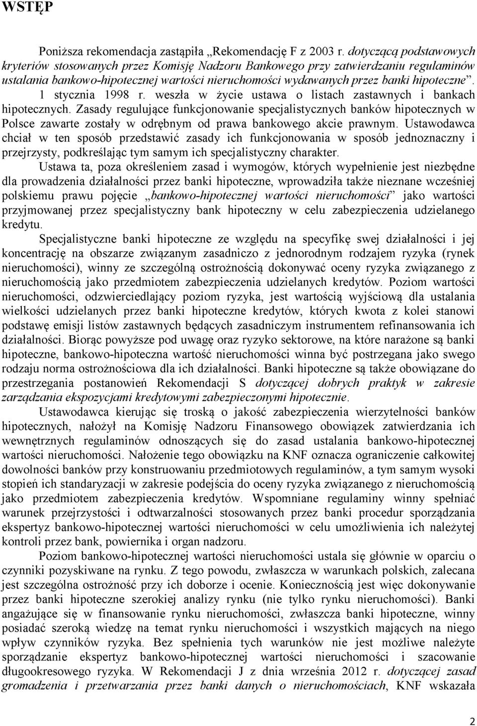 1 stycznia 1998 r. weszła w życie ustawa o listach zastawnych i bankach hipotecznych.