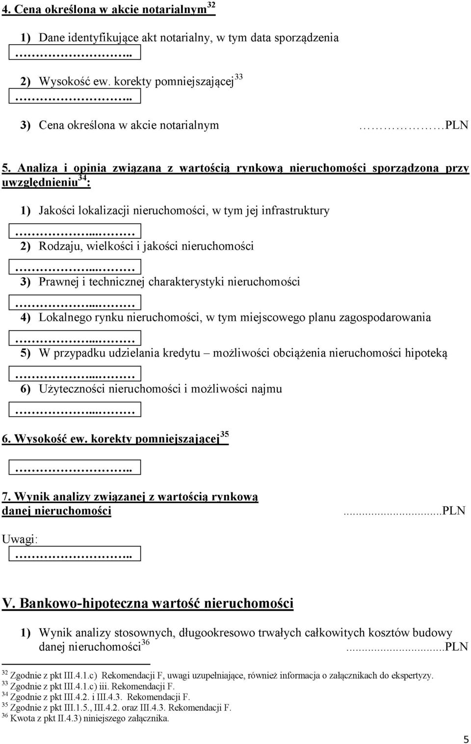 korekty pomniejszającej 7. Wynik analizy związanej z wartością rynkową danej nieruchomości...pln Uwagi: V.