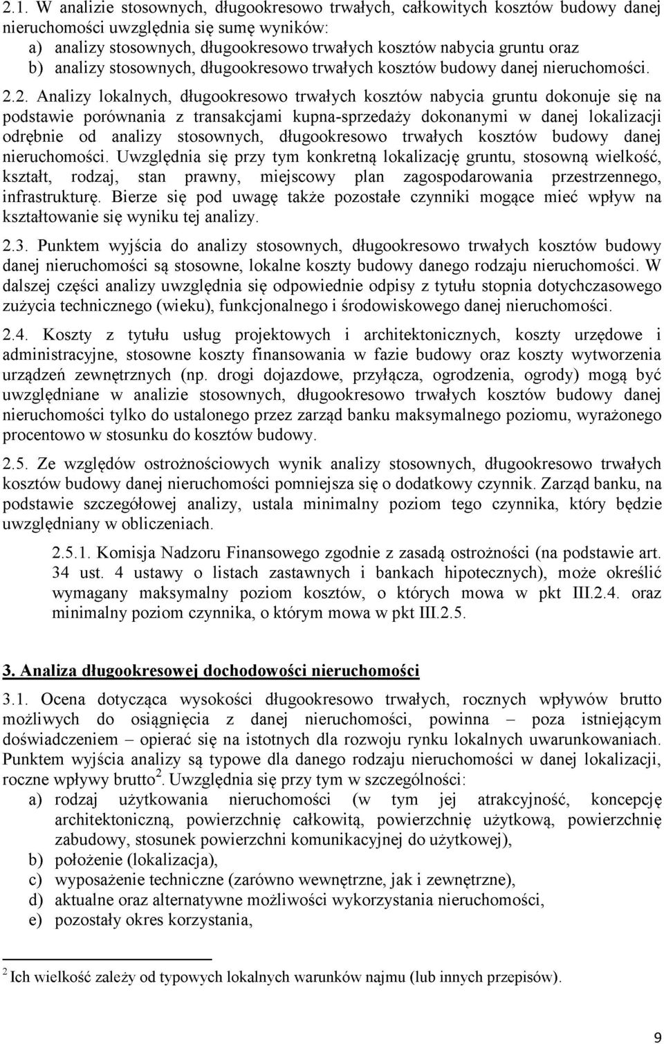 2. Analizy lokalnych, długookresowo trwałych kosztów nabycia gruntu dokonuje się na podstawie porównania z transakcjami kupna-sprzedaży dokonanymi w danej lokalizacji odrębnie od analizy stosownych,