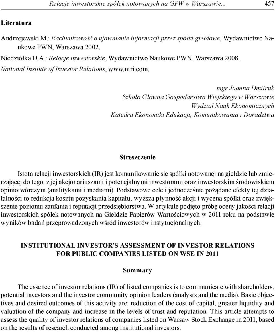 mgr Joanna Dmitruk Szkoła Główna Gospodarstwa Wiejskiego w Warszawie Wydział Nauk Ekonomicznych Katedra Ekonomiki Edukacji, Komunikowania i Doradztwa Streszczenie Istotą relacji inwestorskich (IR)