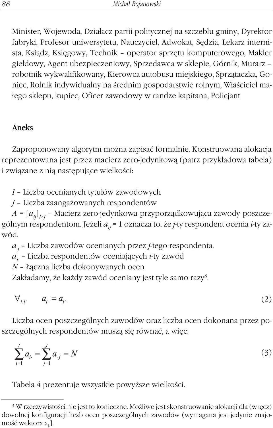 średnim gospodarstwie rolnym, Właściciel małego sklepu, kupiec, Oficer zawodowy w randze kapitana, Policjant Aneks Zaproponowany algorytm można zapisać formalnie.