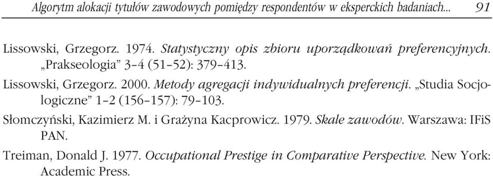 Metody agregacji indywidualnych preferencji. Studia Socjologiczne 1 2 (156 157): 79 103. Słomczyński, Kazimierz M.