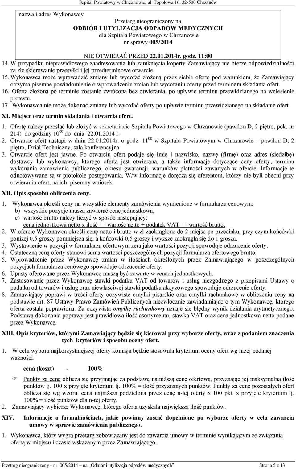 Wykonawca może wprowadzić zmiany lub wycofać złożoną przez siebie ofertę pod warunkiem, że Zamawiający otrzyma pisemne powiadomienie o wprowadzeniu zmian lub wycofaniu oferty przed terminem składania