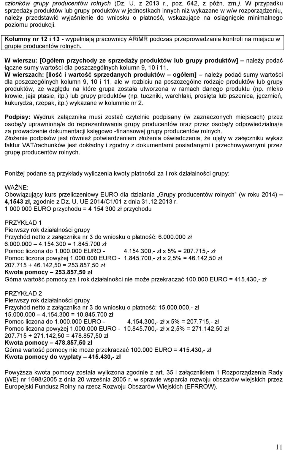 poziomu produkcji. Kolumny nr 12 i 13 - wypełniają pracownicy ARiMR podczas przeprowadzania kontroli na miejscu w grupie producentów rolnych.