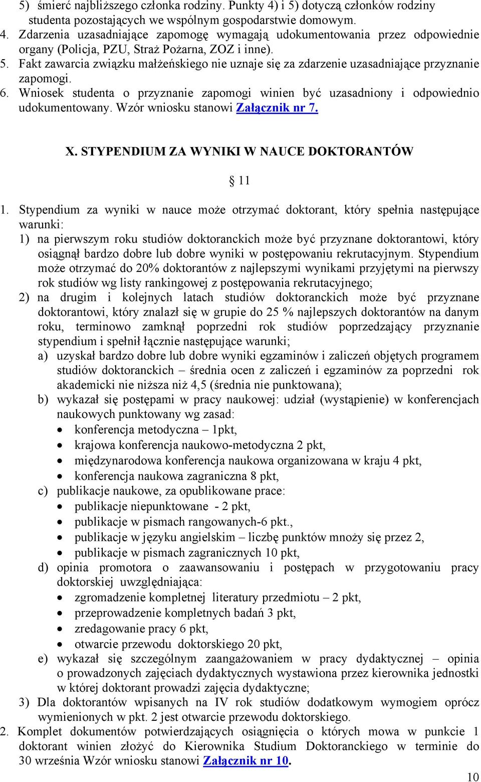 Wzór wniosku stanowi Załącznik nr 7. X. STYPENDIUM ZA WYNIKI W NAUCE DOKTORANTÓW 11 1.