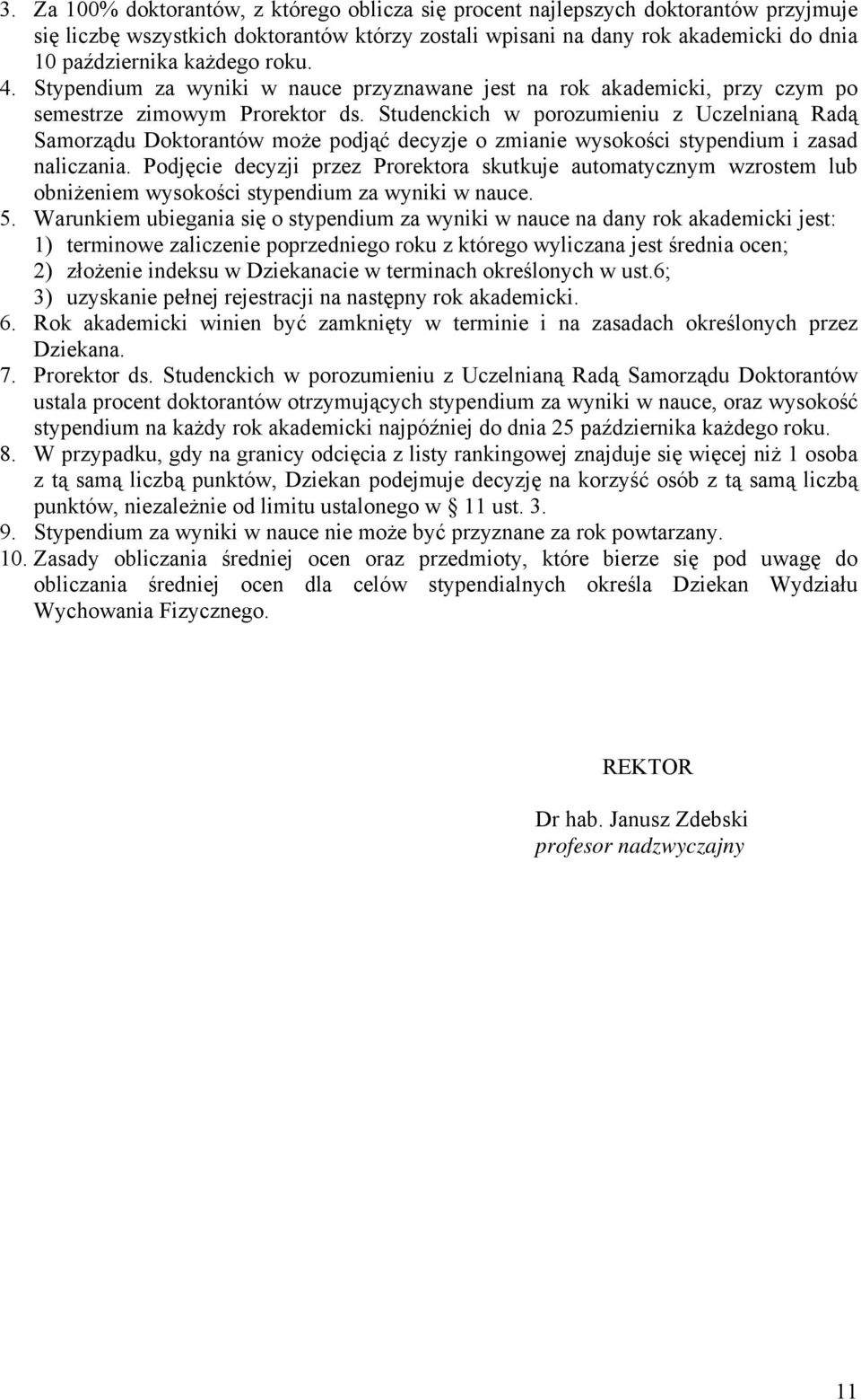 Studenckich w porozumieniu z Uczelnianą Radą Samorządu Doktorantów może podjąć decyzje o zmianie wysokości stypendium i zasad naliczania.