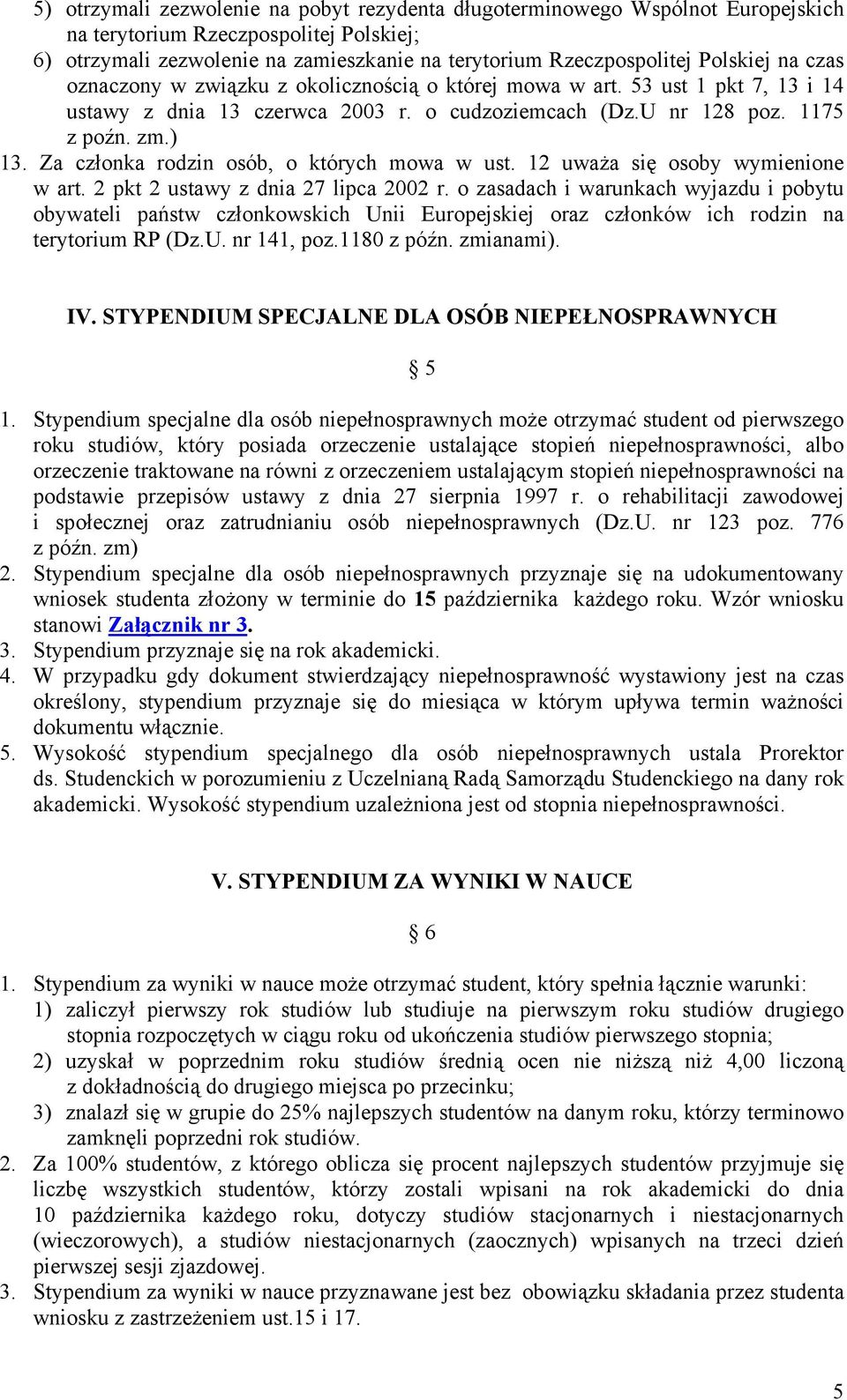 Za członka rodzin osób, o których mowa w ust. 12 uważa się osoby wymienione w art. 2 pkt 2 ustawy z dnia 27 lipca 2002 r.