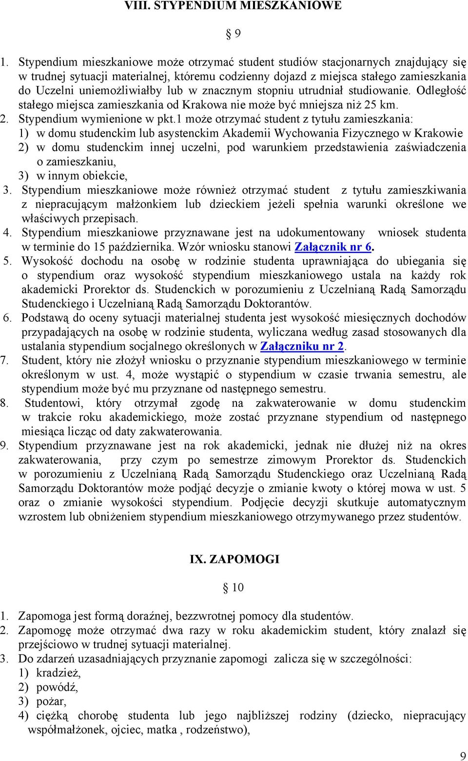 lub w znacznym stopniu utrudniał studiowanie. Odległość stałego miejsca zamieszkania od Krakowa nie może być mniejsza niż 25 km. 2. Stypendium wymienione w pkt.