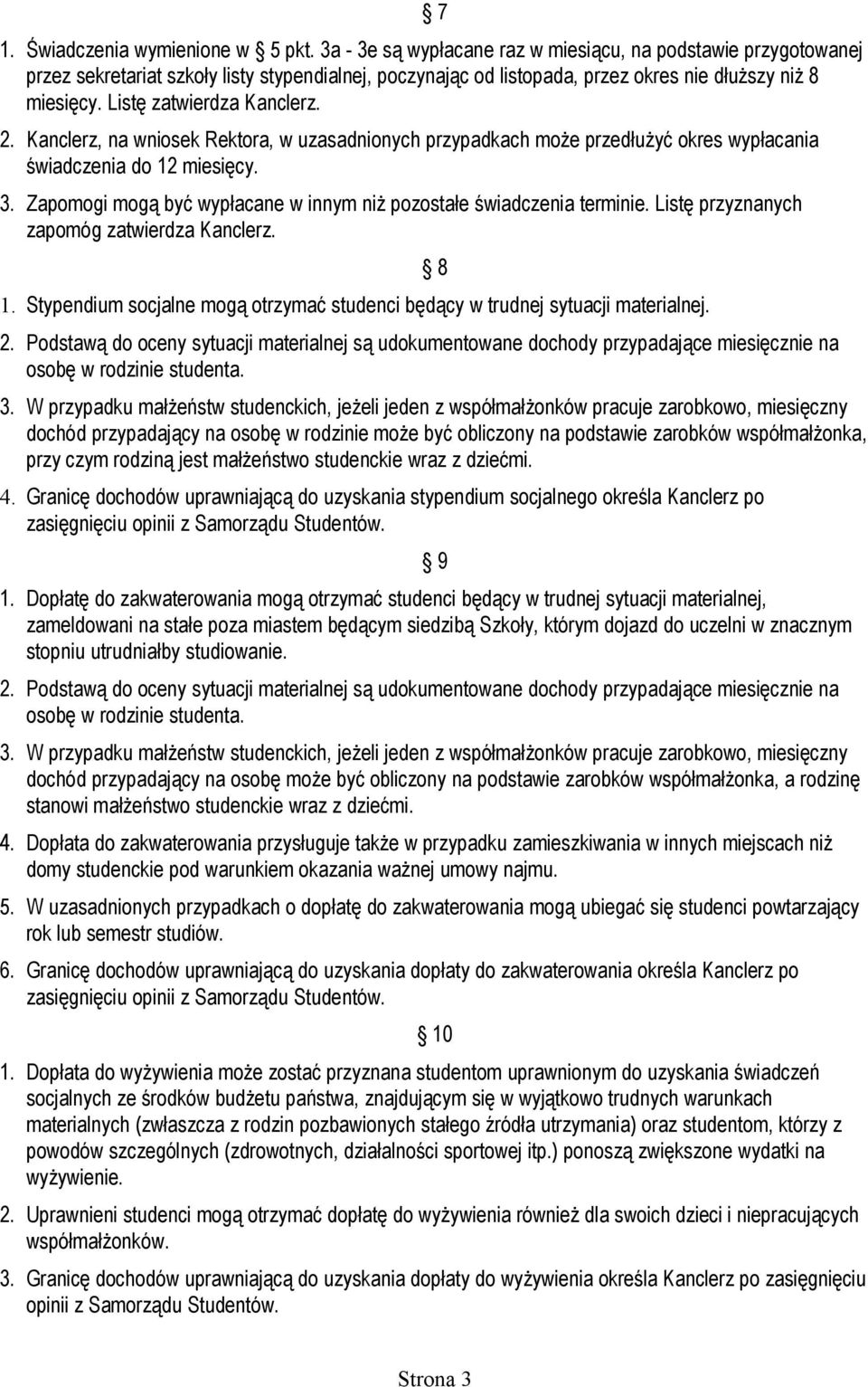 Listę zatwierdza Kanclerz. 2. Kanclerz, na wniosek Rektora, w uzasadnionych przypadkach może przedłużyć okres wypłacania świadczenia do 12 miesięcy. 3.