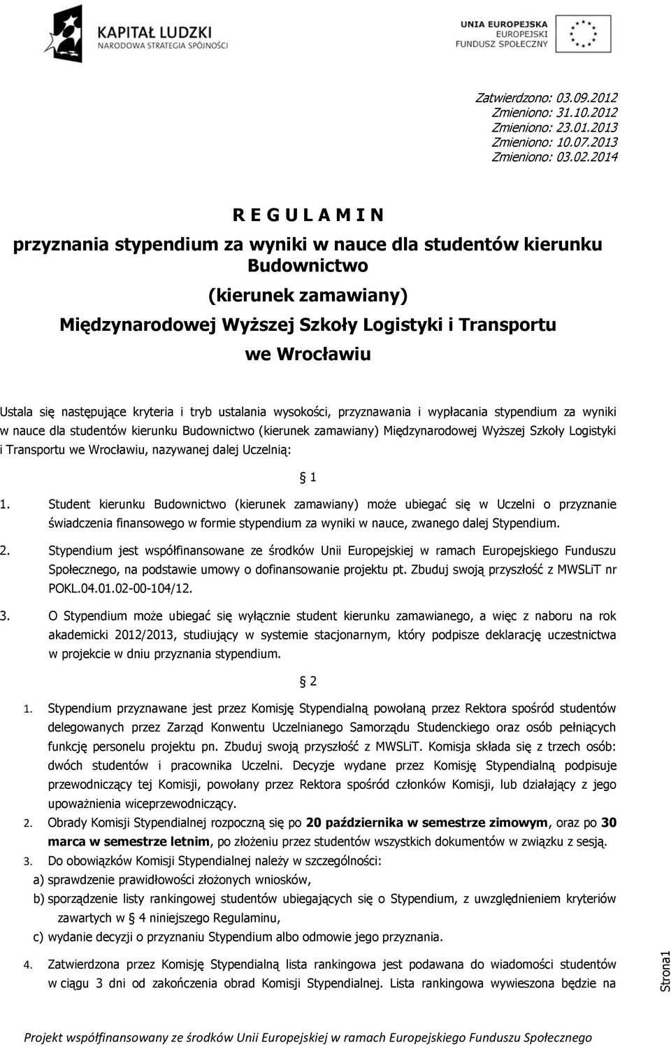 Logistyki i Transportu we Wrocławiu, nazywanej dalej Uczelnią: 1 1.