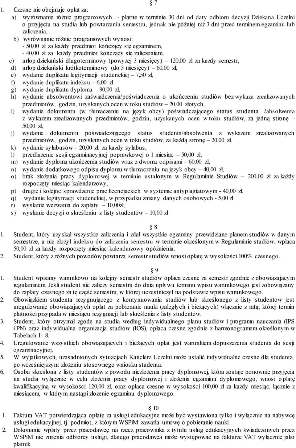 b) wyrównanie różnic programowych wynosi: - 50,00 zł za każdy przedmiot kończący się egzaminem, - 40,00 zł za każdy przedmiot kończący się zaliczeniem, c) urlop dziekański długoterminowy (powyżej 3