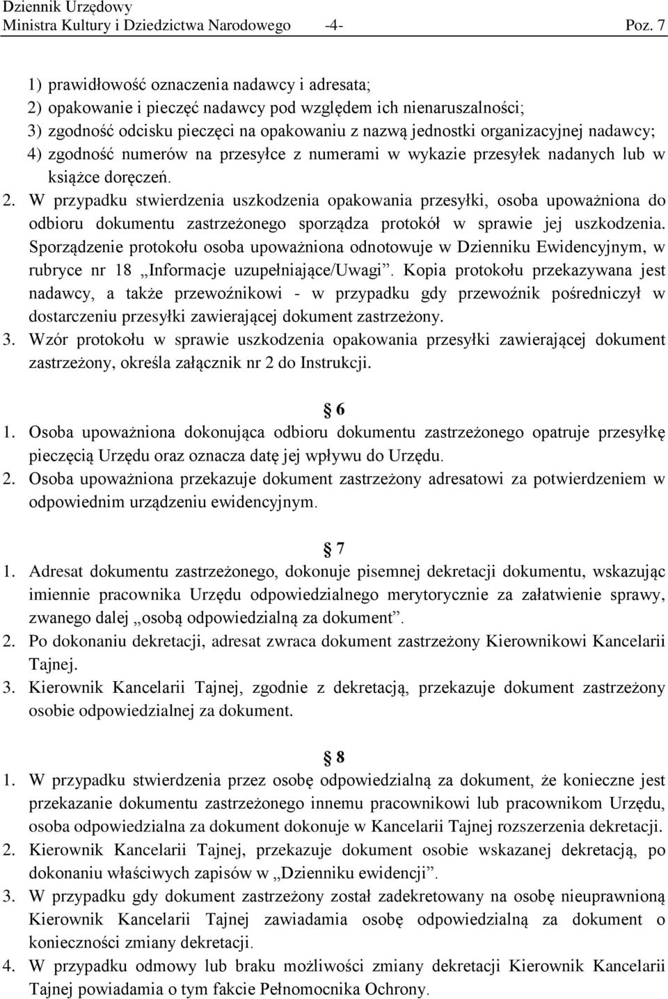 nadawcy; 4) zgodność numerów na przesyłce z numerami w wykazie przesyłek nadanych lub w książce doręczeń. 2.