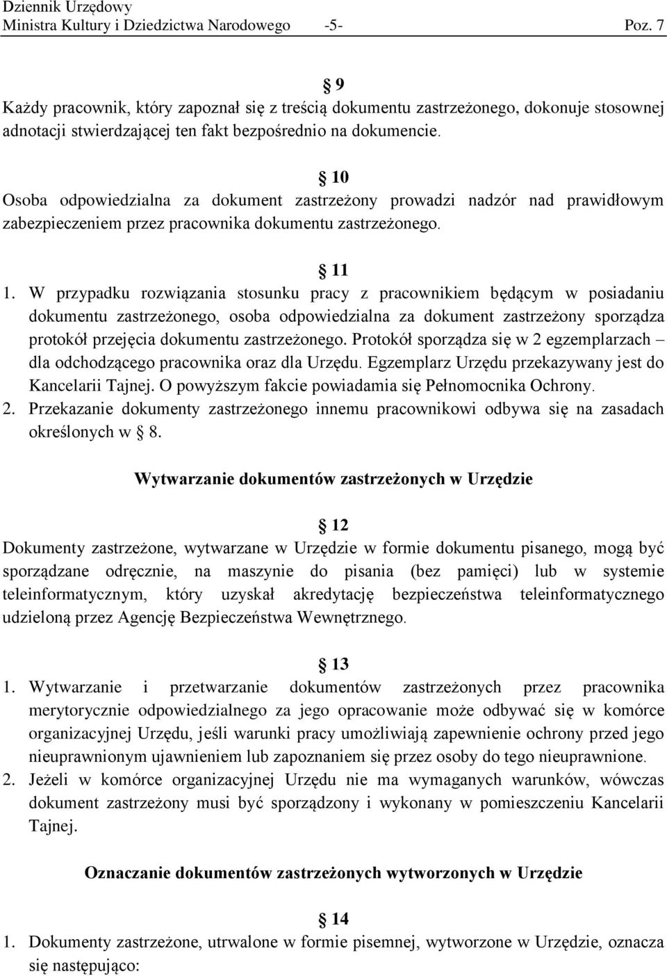 10 Osoba odpowiedzialna za dokument zastrzeżony prowadzi nadzór nad prawidłowym zabezpieczeniem przez pracownika dokumentu zastrzeżonego. 11 1.