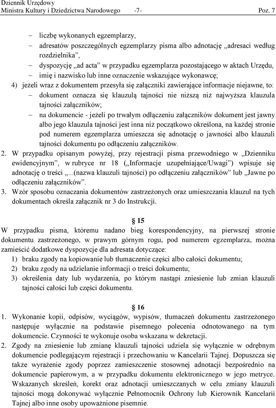 i nazwisko lub inne oznaczenie wskazujące wykonawcę; 4) jeżeli wraz z dokumentem przesyła się załączniki zawierające informacje niejawne, to: dokument oznacza się klauzulą tajności nie niższą niż