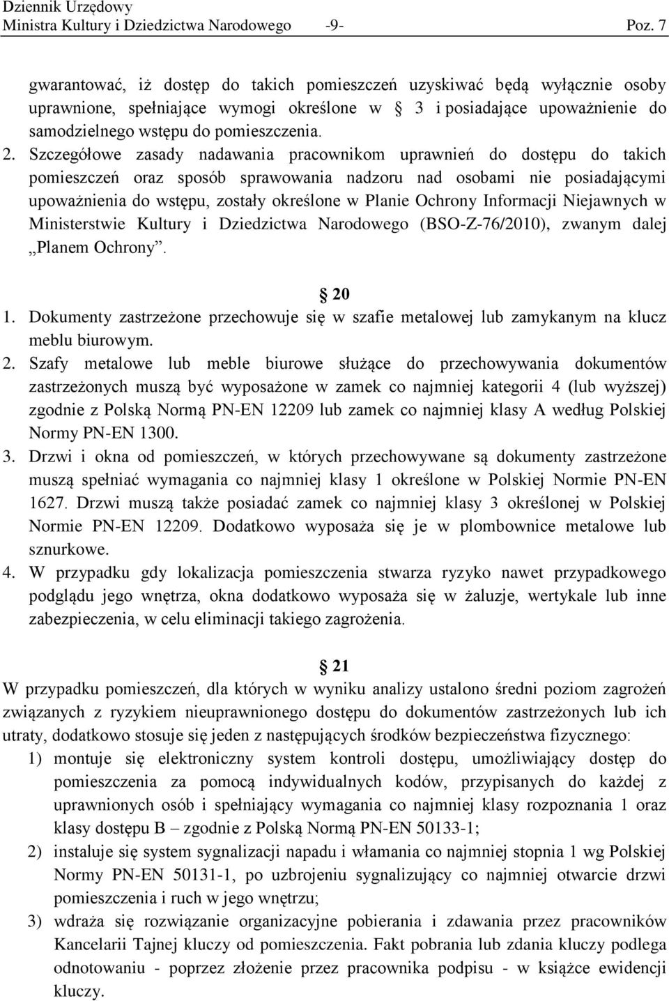 Szczegółowe zasady nadawania pracownikom uprawnień do dostępu do takich pomieszczeń oraz sposób sprawowania nadzoru nad osobami nie posiadającymi upoważnienia do wstępu, zostały określone w Planie