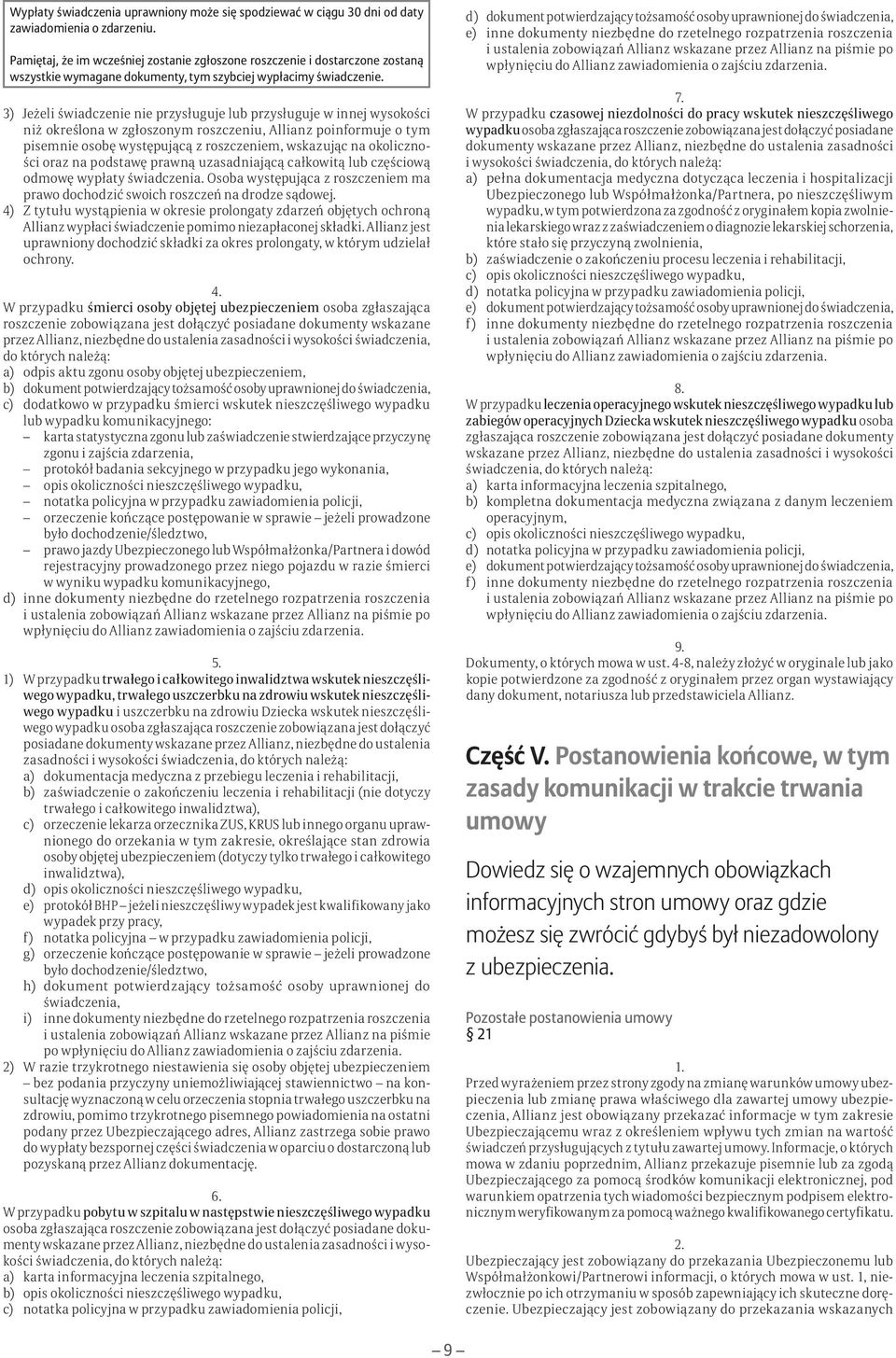 3) Jeżeli świadczenie nie przysługuje lub przysługuje w innej wysokości niż określona w zgłoszonym roszczeniu, Allianz poinformuje o tym pisemnie osobę występującą z roszczeniem, wskazując na