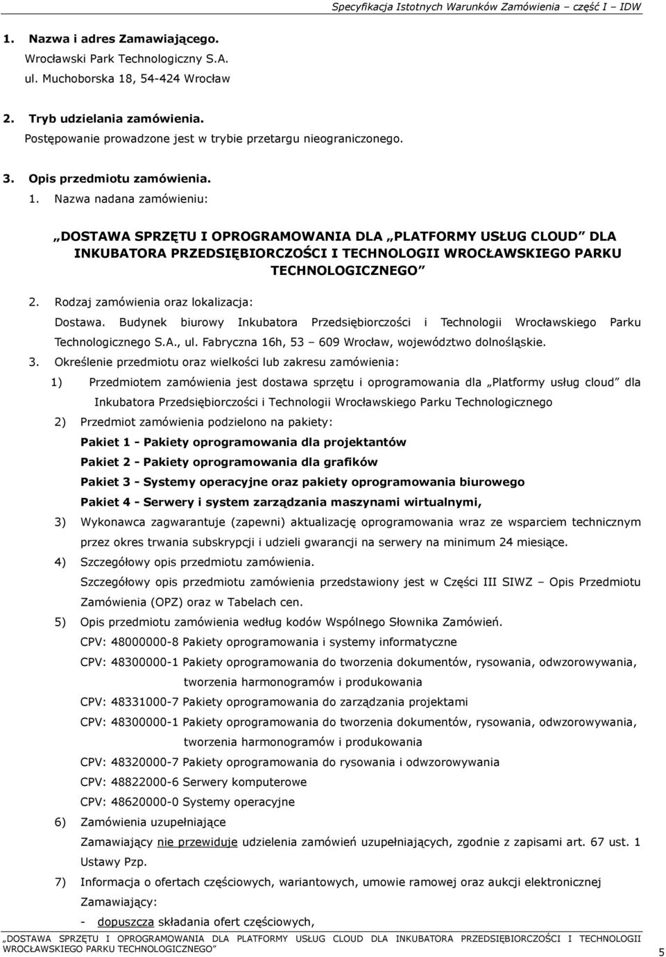 Nazwa nadana zamówieniu: DOSTAWA SPRZĘTU I OPROGRAMOWANIA DLA PLATFORMY USŁUG CLOUD DLA INKUBATORA PRZEDSIĘBIORCZOŚCI I TECHNOLOGII WROCŁAWSKIEGO PARKU TECHNOLOGICZNEGO 2.