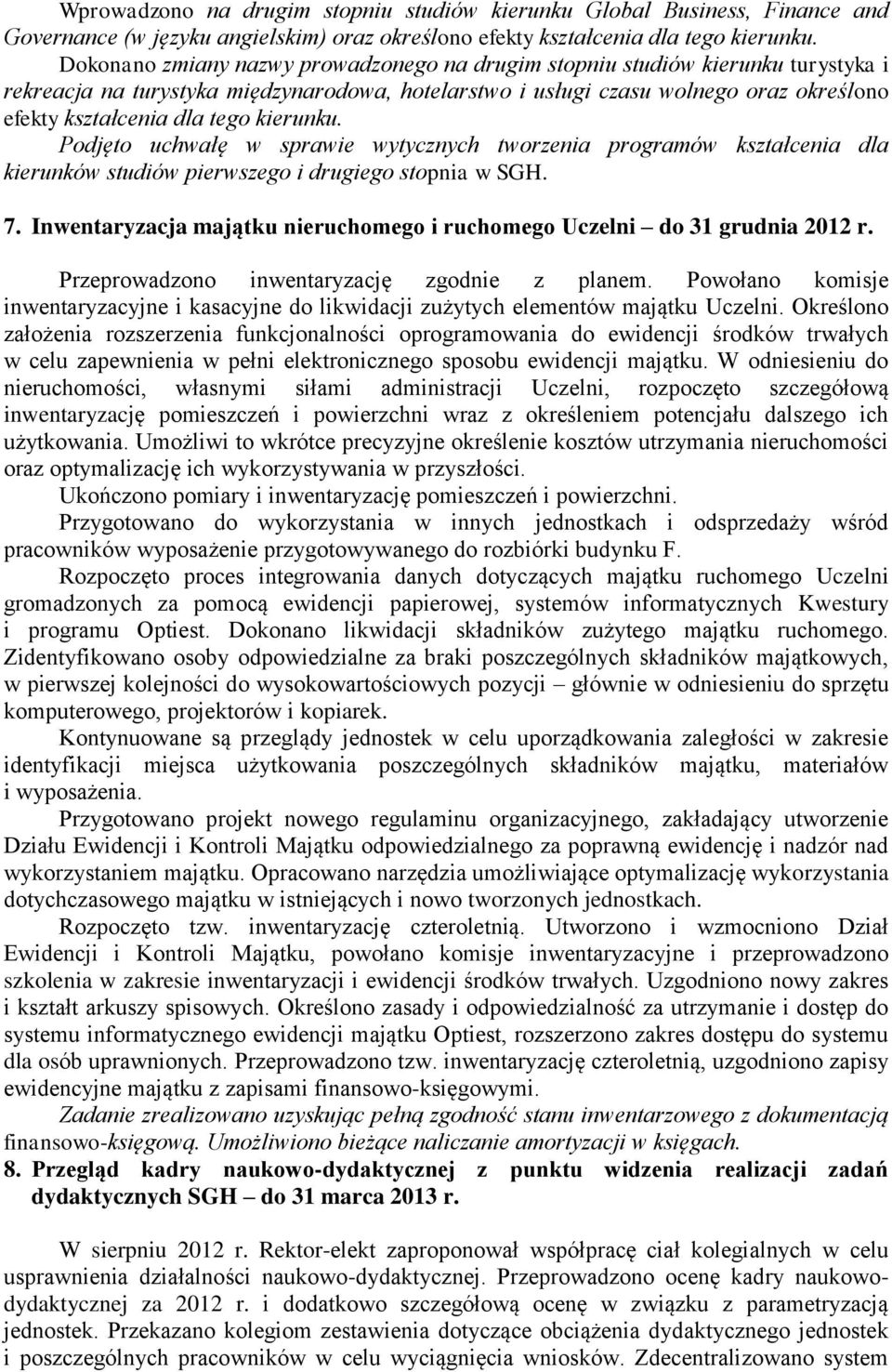 kierunku. Podjęto uchwałę w sprawie wytycznych tworzenia programów kształcenia dla kierunków studiów pierwszego i drugiego stopnia w SGH. 7.