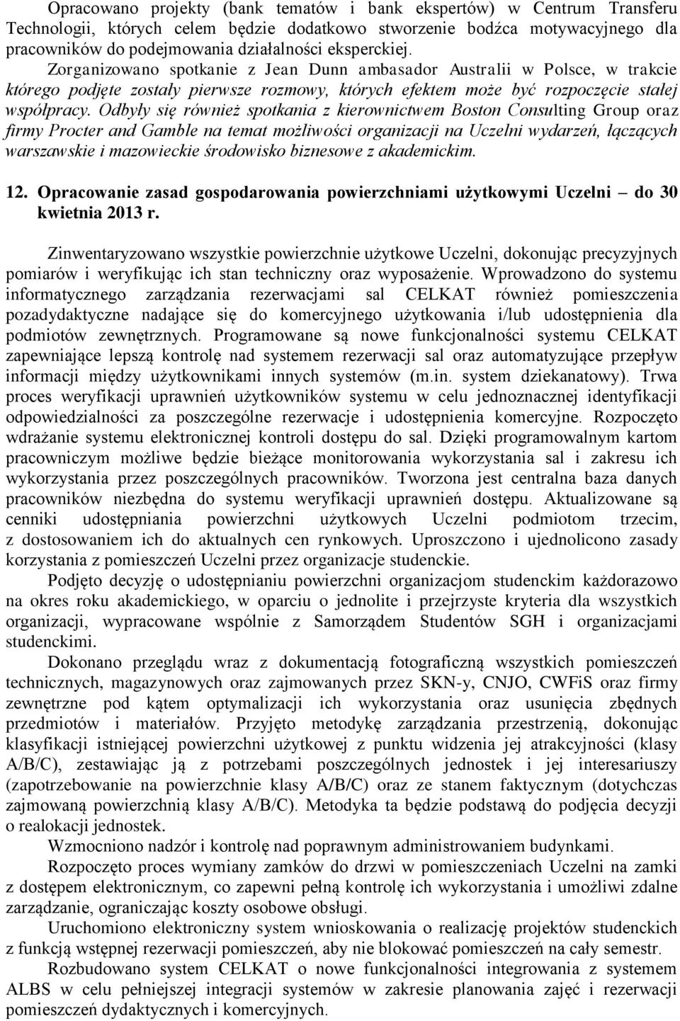 Odbyły się również spotkania z kierownictwem Boston Consulting Group oraz firmy Procter and Gamble na temat możliwości organizacji na Uczelni wydarzeń, łączących warszawskie i mazowieckie środowisko