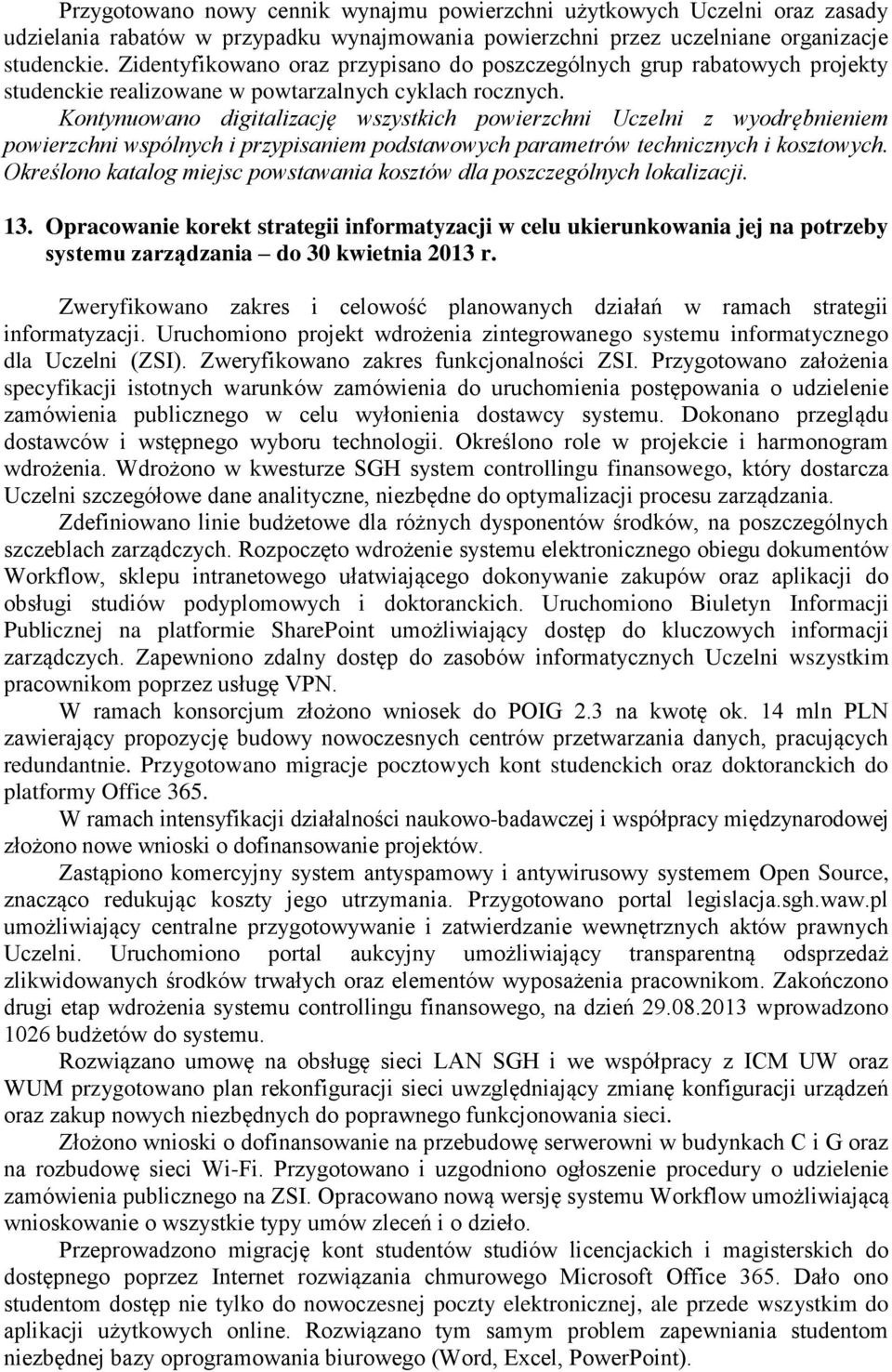 Kontynuowano digitalizację wszystkich powierzchni Uczelni z wyodrębnieniem powierzchni wspólnych i przypisaniem podstawowych parametrów technicznych i kosztowych.