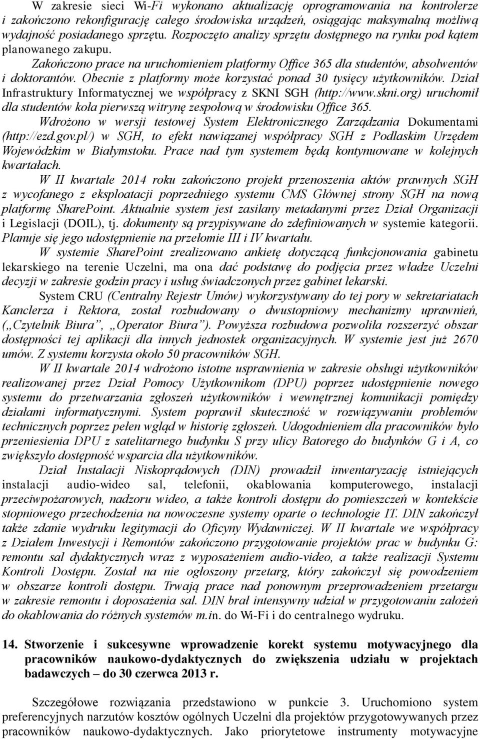 Obecnie z platformy może korzystać ponad 30 tysięcy użytkowników. Dział Infrastruktury Informatycznej we współpracy z SKNI SGH (http://www.skni.