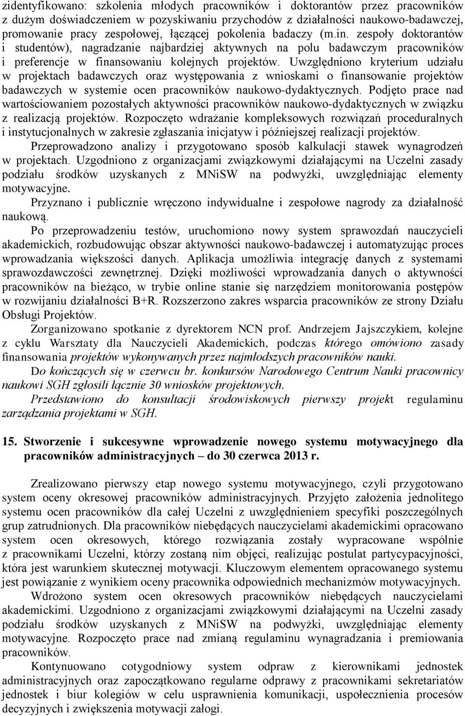 Uwzględniono kryterium udziału w projektach badawczych oraz występowania z wnioskami o finansowanie projektów badawczych w systemie ocen pracowników naukowo-dydaktycznych.