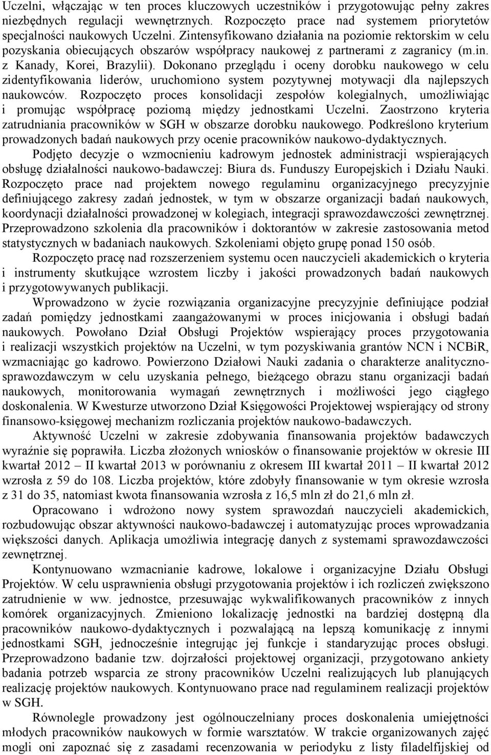 Dokonano przeglądu i oceny dorobku naukowego w celu zidentyfikowania liderów, uruchomiono system pozytywnej motywacji dla najlepszych naukowców.