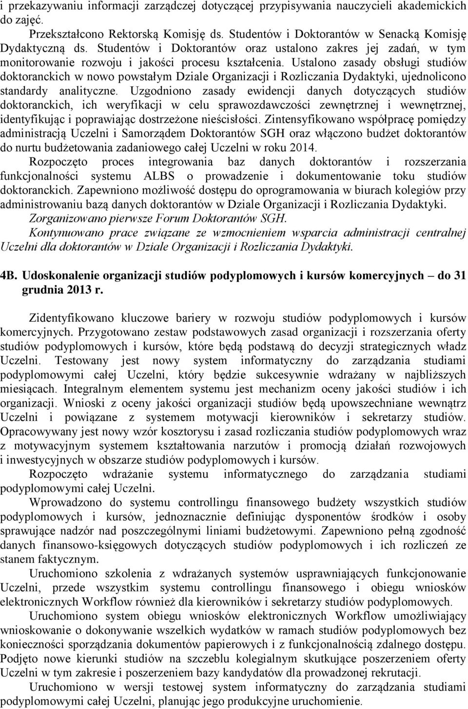 Ustalono zasady obsługi studiów doktoranckich w nowo powstałym Dziale Organizacji i Rozliczania Dydaktyki, ujednolicono standardy analityczne.