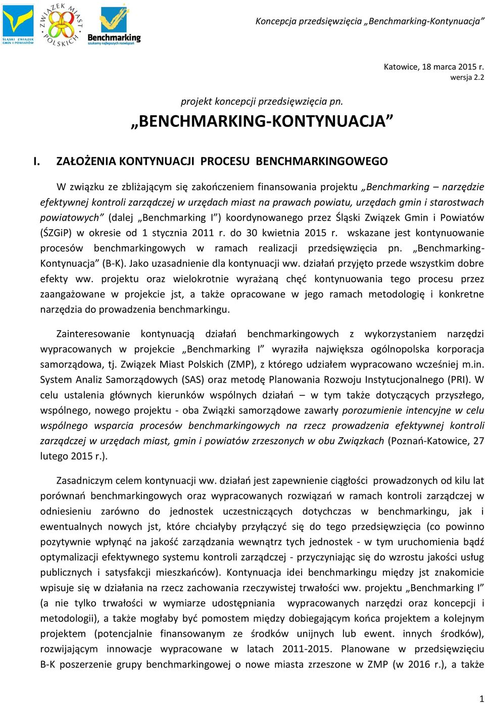 powiatu, urzędach gmin i starostwach powiatowych (dalej Benchmarking I ) koordynowanego przez Śląski Związek Gmin i Powiatów (ŚZGiP) w okresie od 1 stycznia 2011 r. do 30 kwietnia 2015 r.