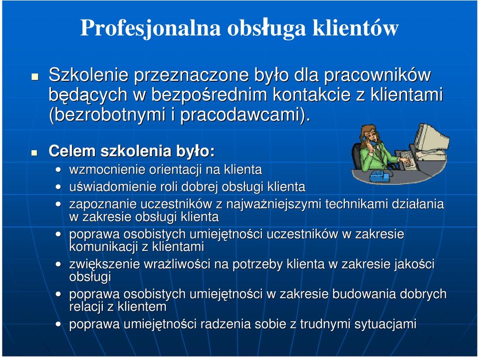 działania ania w zakresie obsługi klienta poprawa osobistych umiejętno tności uczestników w w zakresie komunikacji z klientami zwiększenie wraŝliwo liwości na