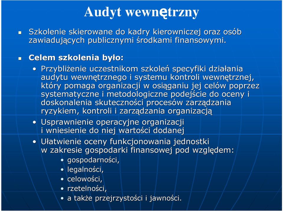 celów w poprzez systematyczne i metodologiczne podejście do oceny i doskonalenia skuteczności ci procesów w zarządzania ryzykiem, kontroli i zarządzania organizacją Usprawnienie