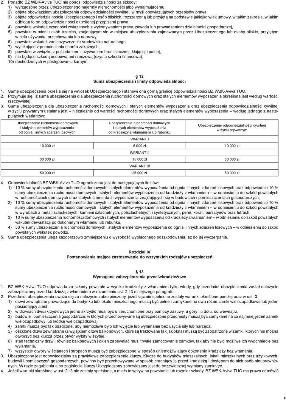 odbiega to od odpowiedzialności określonej przepisami prawa, 4) powstałe wskutek czynności związanych z wykonywaniem pracy, zawodu lub prowadzeniem działalności gospodarczej, 5) powstałe w mieniu