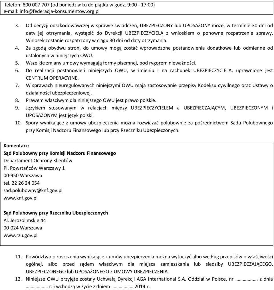 sprawy. Wniosek zostanie rozpatrzony w ciągu 30 dni od daty otrzymania. 4. Za zgodą obydwu stron, do umowy mogą zostać wprowadzone postanowienia dodatkowe lub odmienne od ustalonych w niniejszych OWU.